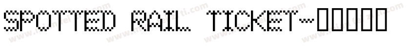 Spotted Rail Ticket字体转换